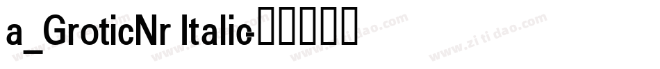 a_GroticNr Italic字体转换